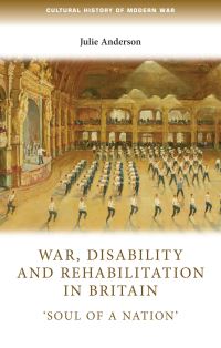 Book Cover for War, Disability and Rehabilitation in Britain by Julie Anderson