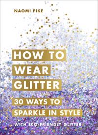 Book Cover for How to Wear Glitter by Naomi Pike
