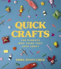 Book Cover for Quick Crafts for Parents Who Think They Hate Craft by Emma ScottChild