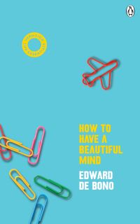 Book Cover for How to Have a Beautiful Mind by Edward De Bono