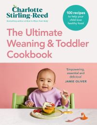Book Cover for The Ultimate Weaning & Toddler Cookbook by Charlotte StirlingReed