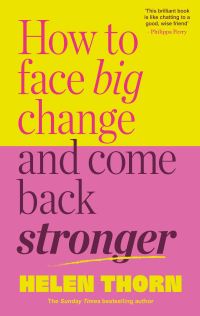 Book Cover for How to Face Big Change and Come Back Stronger by Helen Thorn