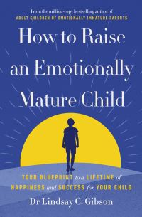 Book Cover for How to Raise an Emotionally Mature Child by Lindsay C Gibson