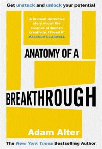 Book Cover for Anatomy of a Breakthrough by Adam Alter
