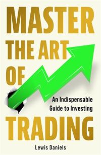 Book Cover for Master the Art of Trading by Lewis Daniels