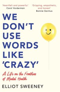 Book Cover for We Don't Use Words Like 'Crazy' by Elliot Sweeney