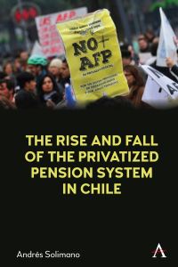 Book Cover for A History of the Privatized Pension System in Chile by Andrés Solimano
