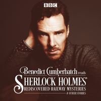 Book Cover for Benedict Cumberbatch Reads Sherlock Holmes' Rediscovered Railway Stories by John Taylor