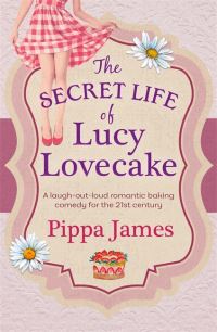 Book Cover for The Secret Life of Lucy Lovecake by Pippa James
