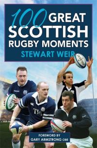 Book Cover for 100 Great Scottish Rugby Moments by Stewart Weir