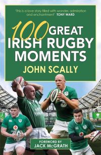 Book Cover for 100 Great Irish Rugby Moments by John Scally