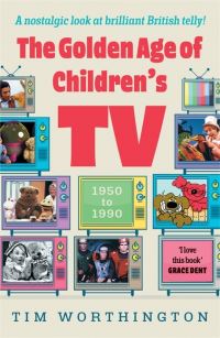 Book Cover for The Golden Age of Children's TV by Tim Worthington