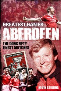 Book Cover for Aberdeen Greatest Games by Kevin Stirling