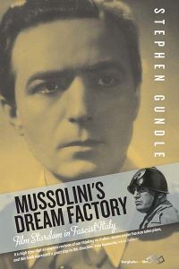 Book Cover for Mussolini's Dream Factory by Stephen Gundle