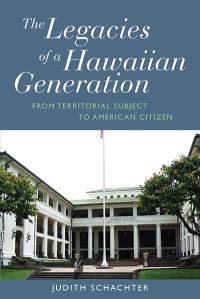 Book Cover for The Legacies of a Hawaiian Generation by Judith Schachter
