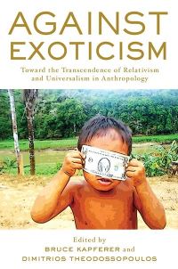 Book Cover for Against Exoticism by Bruce Kapferer, Dimitrios Theodossopoulos