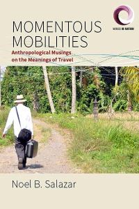 Book Cover for Momentous Mobilities by Noel B Salazar