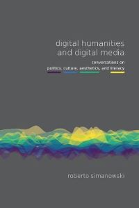 Book Cover for Digital Humanities and Digital Media by Roberto Simanowski