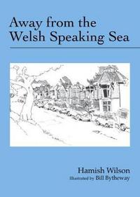 Book Cover for Away from the Welsh Speaking Sea by Hamish Wilson