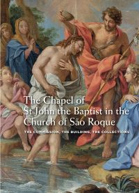 Book Cover for The Chapel of St John the Baptist in the Church of São Roque by Teresa Leonor M. Vale