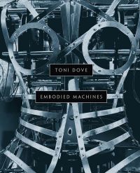Book Cover for Toni Dove - Embodied Machines by Toni Dove, John and Mable Ringling Museum of Art
