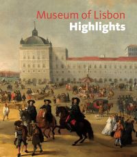 Book Cover for Museum of Lisbon Highlights by Museu Nacional de Lisboa, Joana Sousa Monteiro