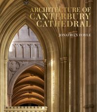 Book Cover for Architecture of Canterbury Cathedral by Jonathan Foyle, Heather Newton
