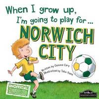 Book Cover for When I Grow Up, I'm Going to Play for ... Norwich City by Gemma Cary