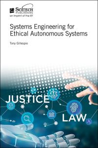 Book Cover for Systems Engineering for Ethical Autonomous Systems by Tony Gillespie, Institution of Engineering and Technology