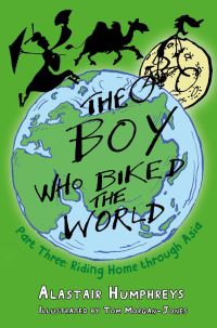 Book Cover for The Boy Who Biked the World. Part Three Riding Home Through Asia by Alastair Humphreys