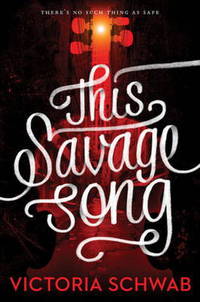 Book Cover for This Savage Song by Victoria Schwab