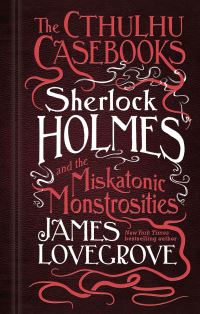 Book Cover for Sherlock Holmes and the Miskatonic Monstrosities by James Lovegrove
