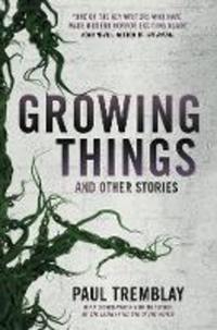 Book Cover for Growing Things and Other Stories by Paul Tremblay