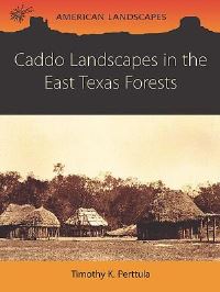 Book Cover for Caddo Landscapes in the East Texas Forests by Timothy K Perttula, Robert Cast, Ross C Fields, Tom Middlebrook