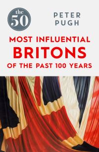 Book Cover for The 50 Most Influential Britons of the Last 100 Years by Peter Pugh