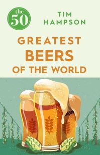 Book Cover for The 50 Greatest Beers of the World by Tim Hampson, William Timpson Ltd