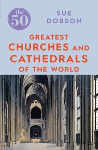 Book Cover for The 50 Greatest Churches and Cathedrals of the World by Sue Dobson, Timpson Group Firm