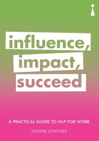 Book Cover for Influence, Impact, Succeed by Dianne Lowther