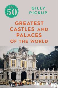 Book Cover for The 50 Greatest Castles and Palaces of the World by Gilly Pickup