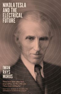 Book Cover for Nikola Tesla and the Electrical Future by Iwan Rhys Morus