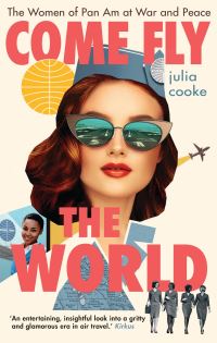 Book Cover for Come Fly the World by Julia Cooke