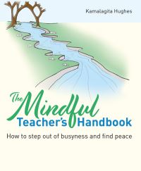 Book Cover for The Mindful Teacher's Handbook by Kamalagita Hughes