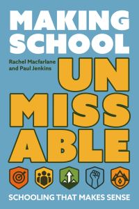 Book Cover for Making School Unmissable by Rachel Macfarlane, Paul Jenkins