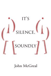 Book Cover for It's Silence, Soundly by John McGreal
