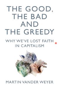 Book Cover for The Good, the Bad and the Greedy by Martin Vander Weyer