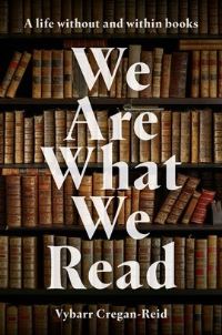 Book Cover for We Are What We Read by Vybarr CreganReid