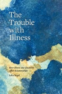 Book Cover for The Trouble With Illness by Julia Segal
