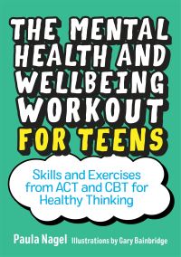 Book Cover for The Mental Health and Wellbeing Workout for Teens by Paula Nagel