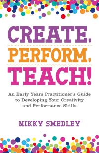 Book Cover for Create, Perform, Teach! by Nikky Smedley