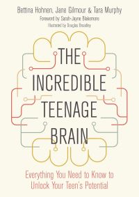 Book Cover for The Incredible Teenage Brain by Bettina Hohnen, Jane Gilmour, Tara Murphy